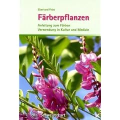 F�rberpflanzen: Anleitung zum F�rben, Verwendung in Kultur und Medizin