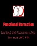 Functional Correction: Creating A High Performance, Pain Free Body With Corrective Exercise