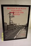 British railways steaming through the fifties