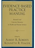 Evidence Based Practice Manual: Research and Outcome Measures in Health and Human Services Evidence Based Practice Manual: Research and Outcome Measures in Health and Human Services