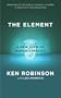 The Element: How Finding Your Passion Changes Everything