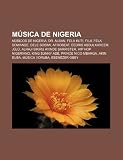 M Sica de Nigeria: M Sicos de Nigeria, Dr. Alban, Fela Kuti, Fuji, Fela Sowande, Dele Sosimi, Afrobeat, Eedris Abdulkareem, J J: Músicos de Nigeria, ... Akin Euba, Música yoruba, Ebenezer Obey