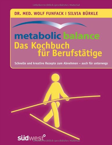 Produkt-Bild: metabolic balance Das Kochbuch f&uuml;r Berufst&auml;tige: Schnelle und kreative Rezepte zum Abnehmen - auch f&uuml;r unterwegs