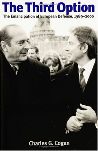 The Third Option: The Emancipation of European Defense, 1989 - 2000 (Italian and Italian American Studies (Praeger Hardcover))