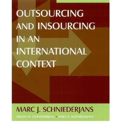 [(Outsourcing and Insourcing in an International Context )] [Author: Marc J. Schniederjans] [Sep-2005]