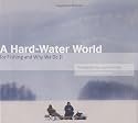 A Hard-Water World: Ice Fishing and Why We Do It