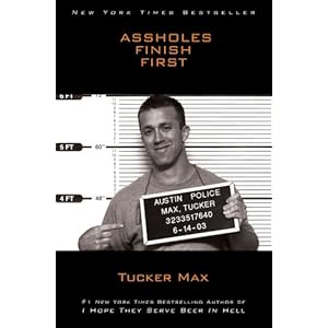 Assholes Finish First - Tucker Max