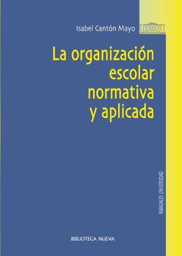 La organización escolar normativa y aplicada (Manuales y obras de referencia) (Spanish Edition)