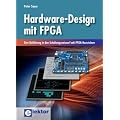 Hardware-Design mit FPGA: Eine Einf�hrung in den Schaltungsentwurf mit FPGA-Bausteinen