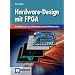 Hardware-Design mit FPGA: Eine Einf�hrung in den Schaltungsentwurf mit FPGA-Bausteinen