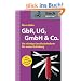 GbR, UG, GmbH & Co: Die richtige Gesellschaftsform f�r meine Gr�ndung