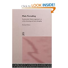 Male Femaling: A grounded theory approach to cross-dressing and sex-changing: Grounded Approach to Cross-dressing and Sex-changing