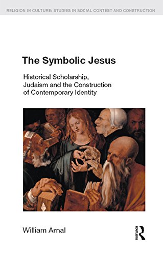The Symbolic Jesus: Historical Scholarship, Judaism and the Construction of Contemporary Identity (Religion in Culture)