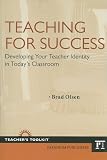Teaching for Success: Developing Your Teacher Identity in Today's Classroom (Teacher's Toolkit)