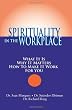 Spirituality in the Workplace: What It Is, Why It Matters, How to Make It Work for You