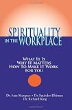 Spirituality in the Workplace: What It Is, Why It Matters, How to Make It Work for You
