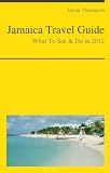 Jamaica Travel Guide - What To See and Do in 2012