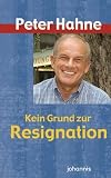 Kein Grund zur Resignation: Hilfe zu erf&uuml;lltem Christsein - Peter Hahne