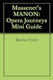 Massenet s MANON: Opera Journeys Mini Guide (Opera Journeys Mini Guide Series)