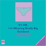 Its OK, Im Wearing Really Big Knickers (Unabridged)