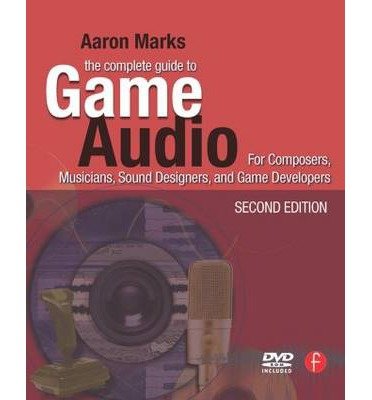 By Aaron Marks The Complete Guide to Game Audio: For Composers, Musicians, Sound Designers, Game Developers (Gama N (2nd Second Edition) [Paperback]
