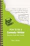 How To Be A Comedy Writer (Creative Writing)