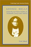 Image of Andrés Bello: Scholarship and Nation-Building in Nineteenth-Century Latin America (Cambridge Latin American Studies)
