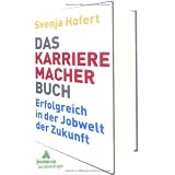 Das Karrieremacherbuch: Erfolgreich in der Jobwelt der Zukunft. Wie Du morgen Karriere machstvon "Svenja Hofert"