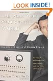 The Man Who Shocked the World: The Life and Legacy of Stanley Milgram