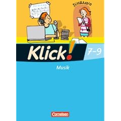 Klick! Musik - Mittel-/Oberstufe - Westliche Bundesl�nder: 7.-9. Schuljahr - Sch�lerbuch mit Beilage "Sch�ler-Arrangement"