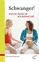 Schwanger! Und was mache ich mit meinem Job?: Vom gut geplanten Ausstieg bis zum gelungenen Wiedereinstieg
