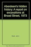 Aberdeen's hidden history : a report on excavations at Broad Street, 1973