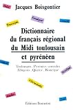 Search : Dictionnaire du francais regional du Midi toulousain et pyreneen: Toulousain, Pyrenees centrales, albigeois, Quercy, Rouergue