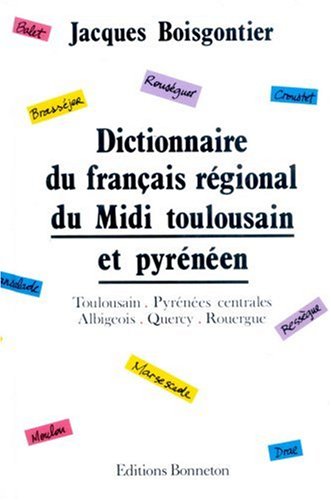 City Travel Guides Discounted  Books : Dictionnaire du francais regional du Midi toulousain et pyreneen: Toulousain, Pyrenees centrales, albigeois, Quercy, Rouergue