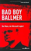 Bad Boy Ballmer. Der Mann, der Microsoft regiert