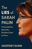 The Lies of Sarah Palin: The Untold Story Behind Her Relentless Quest for Power