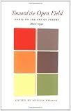 Toward the Open Field: Poets on the Art of Poetry 1800-1950 (Wesleyan Poetry Series)