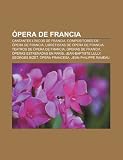 Opera De Francia: Cantantes Líricos De F: Cantantes líricos de Francia, Compositores de ópera de Francia, Libretistas de ópera de Francia, Teatros de ... Lully, Georges Bizet, Ópera francesa