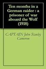 Ten months in a German raider : a prisoner of war aboard the Wolf (1918)