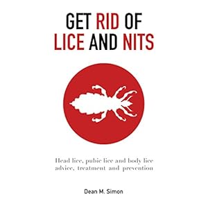 Get rid of lice and nits: Head lice, pubic lice and body lice advice, treatment and prevention