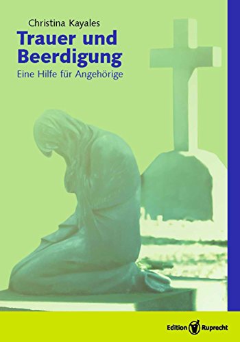 Trauer und Beerdigung: Eine Hilfe für Angehörige (German Edition)