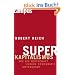 Superkapitalismus: Wie die Wirtschaft unsere Demokratie untergr�bt