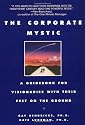 The Corporate Mystic: A Guidebook for Visionaries with Their Feet on the Ground