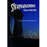 Sternkalender 2010/2011: Das Jahr der gro�en Oppositionen Erscheinungen am Sternenhimmel Ostern 2010/2011.  Astronomisches Kalendarium vom 1. Januar 2010 bis April 2011von "Mathematisch..."