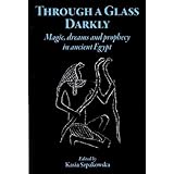 through a glass darkly magic dreams and prophecy in ancient egypt