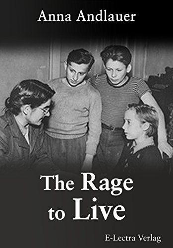 The Rage to Live: The International D.P. Children´s Center Kloster Indersdorf 1945-46 Enhanced Edition