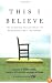 This I Believe: The Personal Philosophies of Remarkable Men and Women
