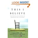 This I Believe: The Personal Philosophies of Remarkable Men and Women