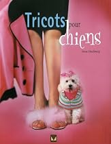 Tricots pour chiens : 36 projets de tricots pouvant chacun être réalisé en un Weekend