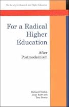 For A Radical Higher Education: After Postmodernism (SRHE)